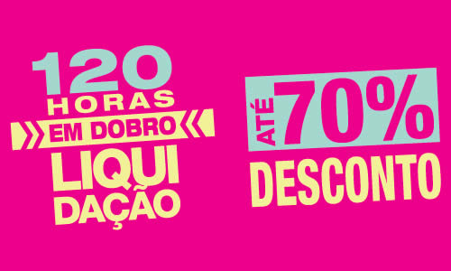 120 Horas em dobro na Passarela - Liquidação com até 70% off