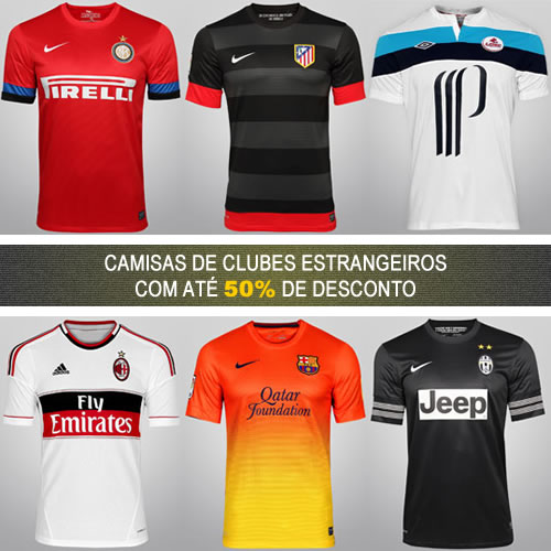 Camisas de clubes estrangeiros com até 50% de desconto na Netshoes