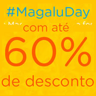 Magazine Luiza: Até 60% de desconto no #MagaluDay