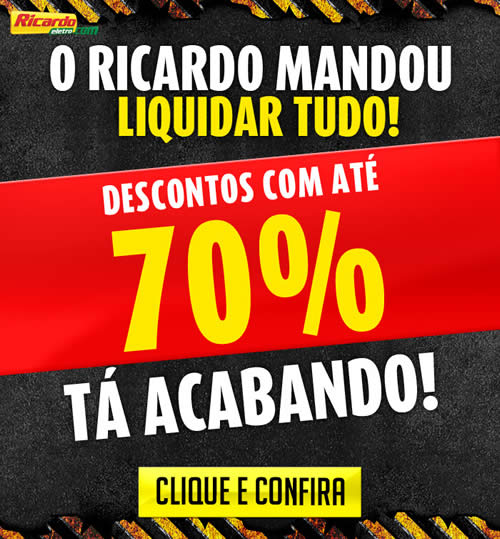 Liquidação com até 70% de desconto no Ricardo Eletro