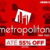 Liquida Tudo Passarela - Calçados e roupas Metropolitan c/até 55% de desconto
