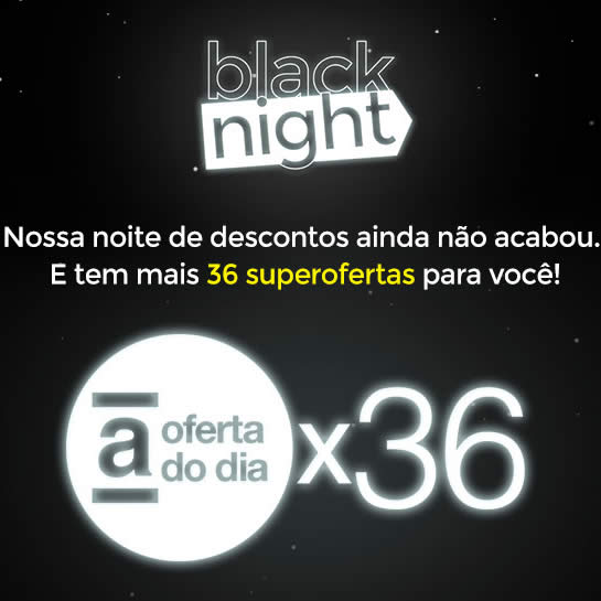 Black Night: 36 produtos em "A Oferta do Dia" na Americanas