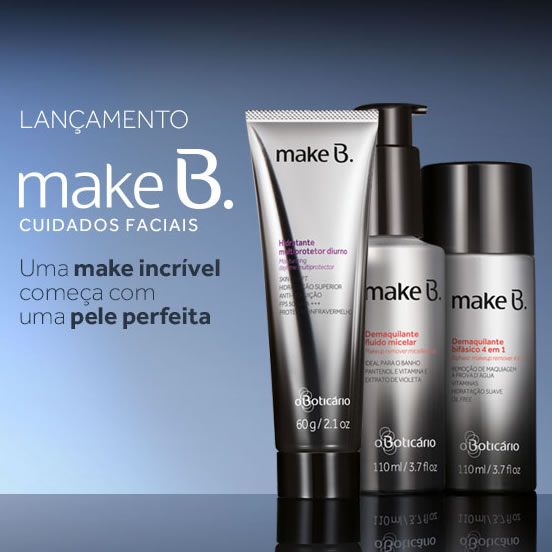 Lançamento: Make B cuidados faciais em O Boticário