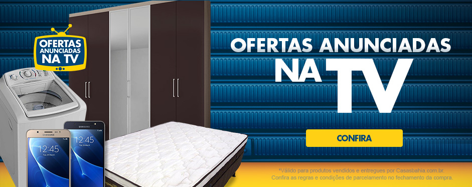 Casas Bahia: Ofertas Anunciadas na TV c/até 30% de desconto