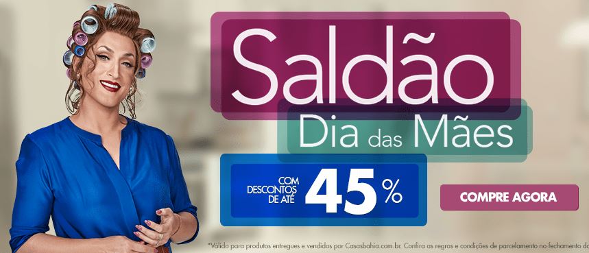 Saldão Dia das Mães Casas Bahia: Ofertas c/até 45% de desconto