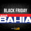 Black Friday Casas Bahia: Ofertas e Promoções