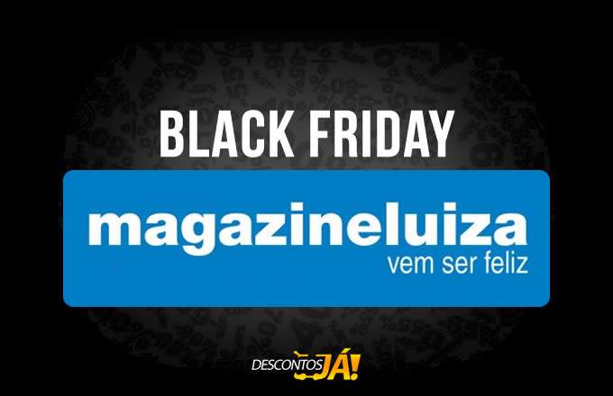 Black Friday Magazine Luiza - Ofertas e promoções